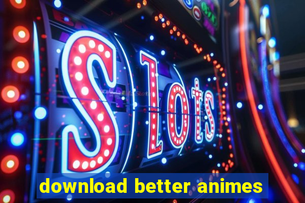 download better animes